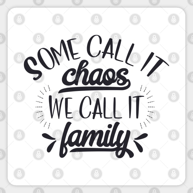 Family Series: Some Call it Chaos. We Call it Family. Sticker by Jarecrow 